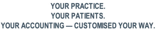 YOUR PRACTICE.  YOUR PATIENTS.  YOUR ACCOUNTING — CUSTOMISED YOUR WAY.